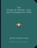 The Work of Messrs. Cope and Stewardson (1904) di Ralph Adams Cram edito da Kessinger Publishing
