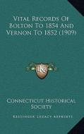 Vital Records of Bolton to 1854 and Vernon to 1852 (1909) di Connecticut Historical Society edito da Kessinger Publishing