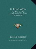 Le Bhagavata Purana V3: Ou Histoire Poetique de Krichna (1847) edito da Kessinger Publishing