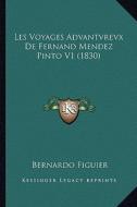 Les Voyages Advantvrevx de Fernand Mendez Pinto V1 (1830) di Bernardo Figuier edito da Kessinger Publishing