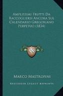 Amplissimi Frutti Da Raccogliersi Ancora Sul Calendario Gregoriano Perpetuo (1834) di Marco Mastrofini edito da Kessinger Publishing