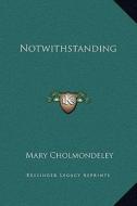 Notwithstanding di Mary Cholmondeley edito da Kessinger Publishing