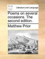 Poems On Several Occasions. The Second Edition di Matthew Prior edito da Gale Ecco, Print Editions