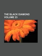 The Black Diamond Volume 23 di Books Group edito da Rarebooksclub.com