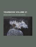 Yearbook Volume 21 di Brooklyn Institute of Sciences edito da Rarebooksclub.com