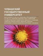 Chuvashskii Gosudarstvennyi Universite di Istochnik Wikipedia edito da Books LLC, Wiki Series
