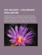 Ice Hockey - Colorado Avalanche: Albany River Rats, Colorado Avalanche Coaches, Colorado Avalanche Players, Colorado Avalanche Seasons, 1996 Stanley C di Source Wikia edito da Books LLC, Wiki Series