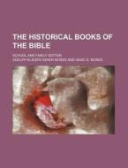 The Historical Books of the Bible; School and Family Edition di Adolph Eliezer Asher Moses edito da Rarebooksclub.com
