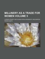 Millinery as a Trade for Women Volume 5 di Lorinda Perry edito da Rarebooksclub.com