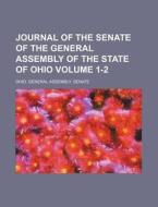 Journal of the Senate of the General Assembly of the State of Ohio Volume 1-2 di Ohio General Assembly Senate edito da Rarebooksclub.com