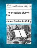 The Collegiate Study Of Law. di James Fairbanks Colby edito da Gale, Making Of Modern Law