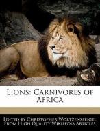 Lions: Carnivores of Africa di Christopher Wortzenspeigel edito da WEBSTER S DIGITAL SERV S