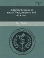 Imagining Scotland In Music di Paul F Moulton edito da Proquest, Umi Dissertation Publishing