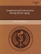 Lymphostromal Interactions During Thymic Aging. di Robert Craig Brown edito da Proquest, Umi Dissertation Publishing
