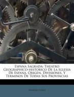 Espana Sagrada: Theatro Geographico-hist di Henrique Fl Rez edito da Nabu Press