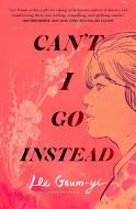 Can't I Go Instead di Lee Geum-Yi edito da FORGE