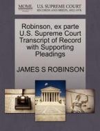Robinson, Ex Parte U.s. Supreme Court Transcript Of Record With Supporting Pleadings di James S Robinson edito da Gale, U.s. Supreme Court Records