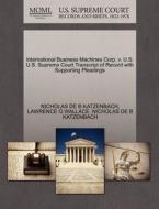 International Business Machines Corp. V. U.s. U.s. Supreme Court Transcript Of Record With Supporting Pleadings di Nicholas De B Katzenbach, Lawrence G Wallace edito da Gale Ecco, U.s. Supreme Court Records