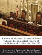 Release Of Internal Stress In Brass Tubing di R J Anderson, E G Fahlman edito da Bibliogov