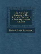 The Amateur Emigrant: The Siverado Squatters di Robert Louis Stevenson edito da Nabu Press