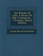 The Breath of Life: A Series of Self Treatments... di Ursula Newell Gestefeld edito da Nabu Press
