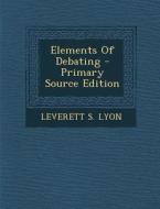 Elements of Debating di Leverett S. Lyon edito da Nabu Press