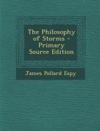 The Philosophy of Storms di James Pollard Espy edito da Nabu Press