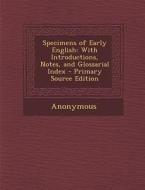 Specimens of Early English: With Introductions, Notes, and Glossarial Index di Anonymous edito da Nabu Press