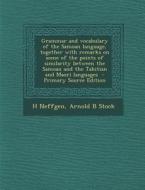 Grammar and Vocabulary of the Samoan Language, Together with Remarks on Some of the Points of Similarity Between the Samoan and the Tahitian and Maori di H. Neffgen, Arnold B. Stock edito da Nabu Press