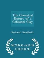 The Chemical Nature Of A Colloidal Clay - Scholar's Choice Edition di Richard Bradfield edito da Scholar's Choice