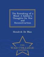 The Remaking Of A Mind di Hendrik De Man edito da War College Series
