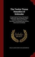 The Twelve Tissue Remedies Of Schussler di Willis Alonzo Dewey edito da Andesite Press