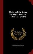 History Of The Shuey Family In America, From 1732 To 1876 di Dennis Boeshore Shuey edito da Andesite Press