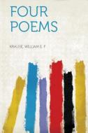Four Poems di Krause William E. F edito da HardPress Publishing