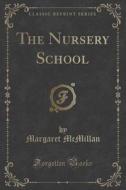 The Nursery School (classic Reprint) di Margaret McMillan edito da Forgotten Books
