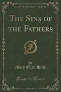 The Sins Of The Fathers (classic Reprint) di Mary Ellen Hyde edito da Forgotten Books