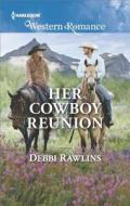 Her Cowboy Reunion di Debbi Rawlins edito da Harlequin Western Romance