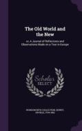 The Old World And The New di Wordsworth Collection, Orville Dewey edito da Palala Press