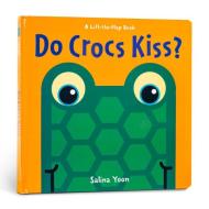 Do Crocs Kiss? di Salina Yoon edito da Sterling Publishing Co Inc