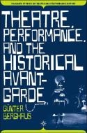 Theatre, Performance and the Historical Avant-Garde di G. Berghaus edito da SPRINGER NATURE