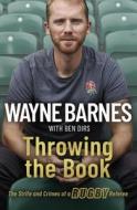 Throwing The Book di Wayne Barnes, Ben Dirs edito da Little, Brown Book Group