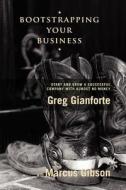 Bootstrapping Your Business: Start and Grow a Successful Company with Almost No Money di Greg Gianforte edito da Booksurge Publishing