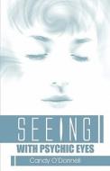 Seeing With Psychic Eyes di Candy O'Donnell edito da America Star Books