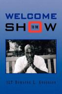 Welcome To The Show di 1lt Dowayne L Anderson edito da Xlibris Corporation