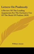 Letters On Psalmody di William Annan edito da Kessinger Publishing Co