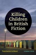 Killing Children in British Fiction di Dominic Dean edito da State University of New York Press