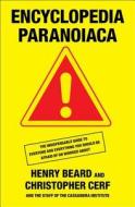 Encyclopedia Paranoiaca: The Definitive Compendium of Things You Absolutely, Positively Must Not Eat, Drink, Wear, Take, Grow, Make, Buy, Use, edito da Simon & Schuster