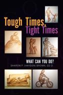 Tough Times, Tight Times di Sharon P edito da Xlibris
