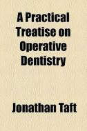 A Practical Treatise On Operative Dentistry di Jonathan Taft edito da General Books Llc