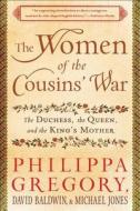 The Women of the Cousins' War: The Duchess, the Queen, and the King's Mother di Philippa Gregory, David Baldwin, Michael Jones edito da TOUCHSTONE PR